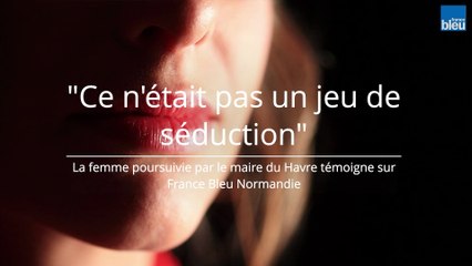 "Ce n'était pas un jeu de séduction" témoigne la femme poursuivie par le maire du Havre