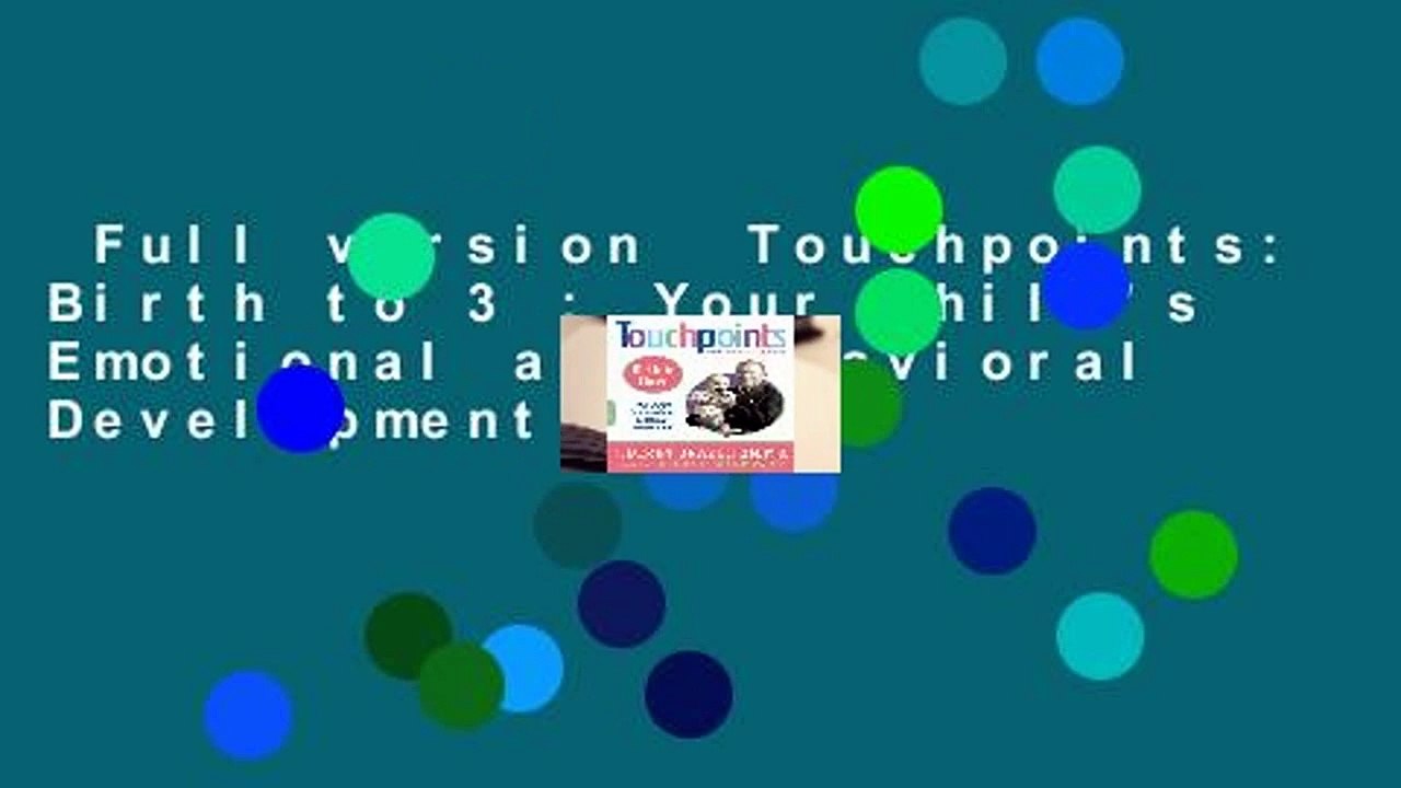 Full version  Touchpoints: Birth to 3 : Your Child's Emotional and Behavioral Development  For