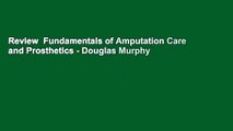 Review  Fundamentals of Amputation Care and Prosthetics - Douglas Murphy