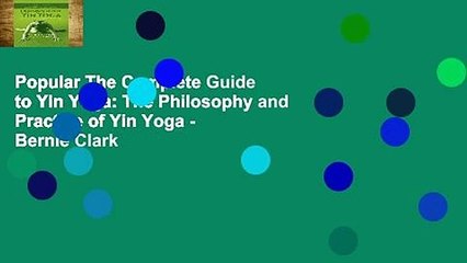 Popular The Complete Guide to Yin Yoga: The Philosophy and Practice of Yin Yoga - Bernie Clark