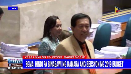 SGMA: Hindi pa binabawi ng Kamara ang bersyon ng 2019 budget