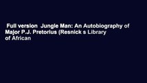 Full version  Jungle Man: An Autobiography of Major P.J. Pretorius (Resnick s Library of African