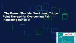 The Frozen Shoulder Workbook: Trigger Point Therapy for Overcoming Pain   Regaining Range of