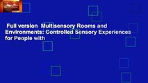 Full version  Multisensory Rooms and Environments: Controlled Sensory Experiences for People with