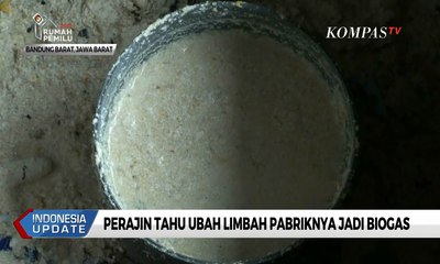 Perajin Tahu Ubah Limbah Pabriknya Jadi Biogas