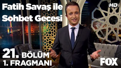 Fatih Savaş ile Sohbet Gecesi 21. Bölüm 1. Fragmanı