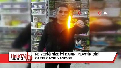 Ne yediğinize iyi bakın! Plastik gibi cayır cayır yanıyor