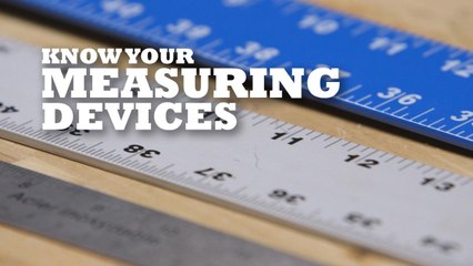 Know your measuring devices and how to use them