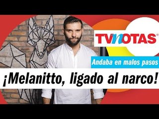 FABIO MELANITTO ANDABA EN MALOS PASOS;  ¡SE INVOLUCRÓ CON GENTE DEL NARCO!