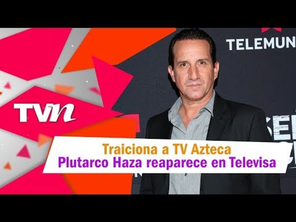 Tras varios años de fidelidad a TV Azteca, Plutarco Haza estuvo en Televisa