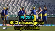 IPL 2019 | BCCI releases group stage schedule