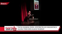 Atatürk’ün adı anılmayınca salonu terk eden albaya tahkikat