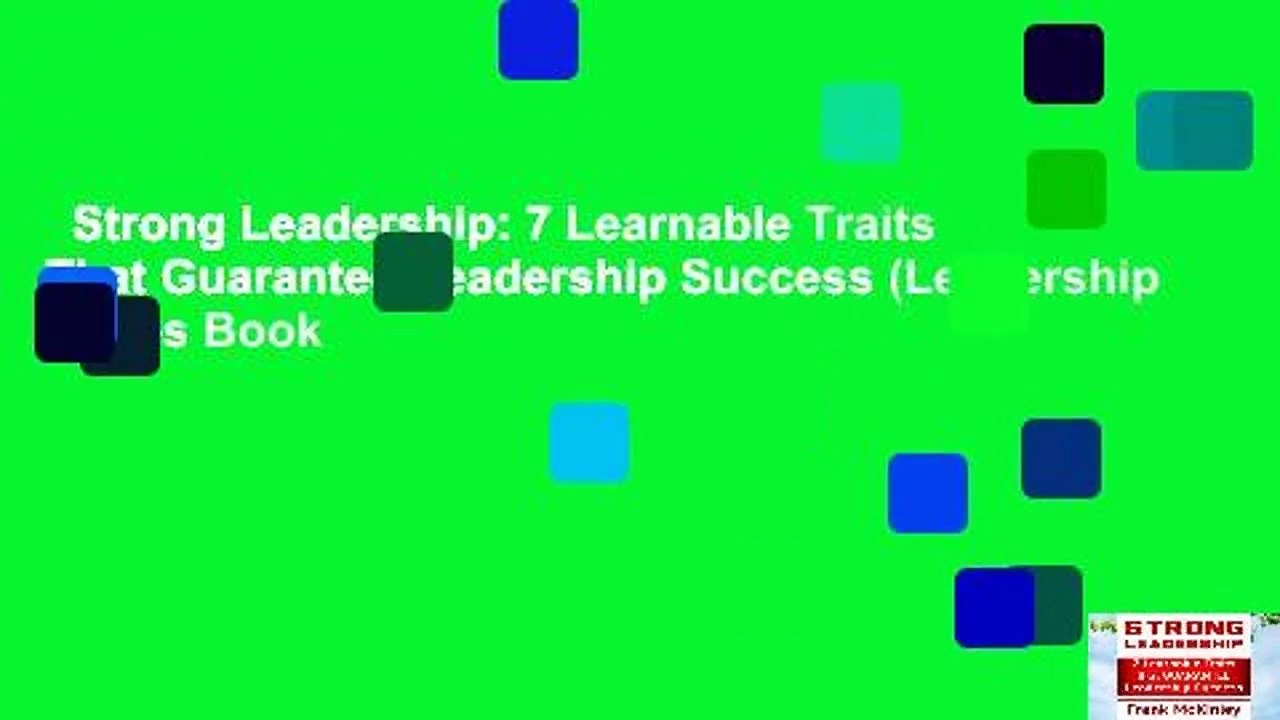 Strong Leadership: 7 Learnable Traits That Guarantee Leadership Success (Leadership Series Book