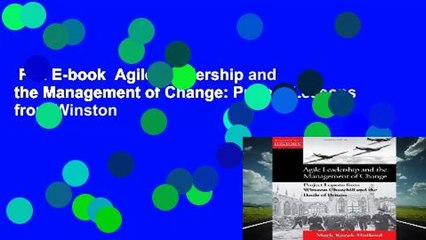 Full E-book  Agile Leadership and the Management of Change: Project Lessons from Winston