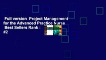 Full version  Project Management for the Advanced Practice Nurse  Best Sellers Rank : #2