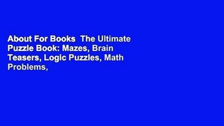 About For Books  The Ultimate Puzzle Book: Mazes, Brain Teasers, Logic Puzzles, Math Problems,