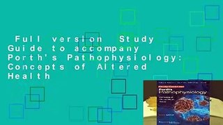 Full version  Study Guide to accompany Porth's Pathophysiology: Concepts of Altered Health