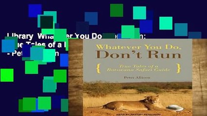 Library  Whatever You Do, Don t Run: True Tales of a Botswana Safari Guide - Peter Allison