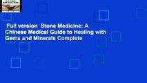 Full version  Stone Medicine: A Chinese Medical Guide to Healing with Gems and Minerals Complete