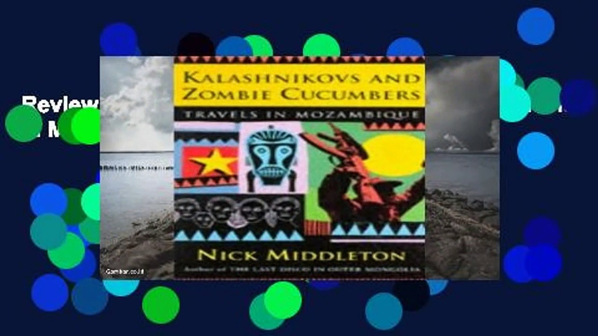 Kalashnikovs and Zombie Cucumbers Travels in Mozambique Kalashnikovs and Zombie Cucumbers Travels in Mozambique