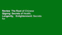 Review  The Root of Chinese Qigong: Secrets of Health, Longevity,   Enlightenment: Secrets for