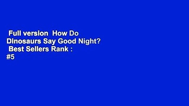 Full version How Do Dinosaurs Say Good Night? Best Sellers Rank : #5