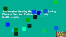 Full version  Healthy Meal Prep: Time-Saving Plans to Prep and Portion Your Weekly Meals  Review