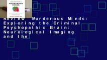 Review  Murderous Minds: Exploring the Criminal Psychopathic Brain: Neurological Imaging and the
