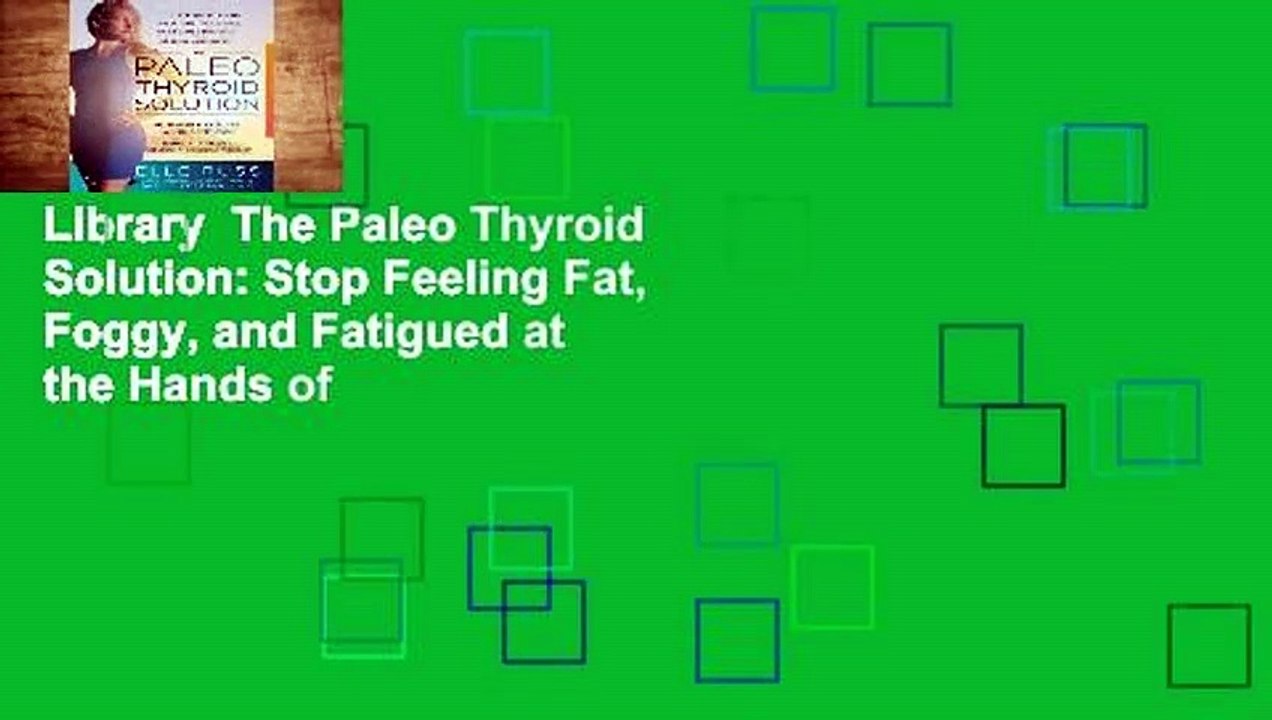 Library  The Paleo Thyroid Solution: Stop Feeling Fat, Foggy, and Fatigued at the Hands of