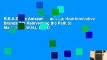 R.E.A.D The Amazon Roadmap: How Innovative Brands Are Reinventing the Path to Market D.O.W.N.L.O.A.D