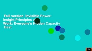 Full version  Invisible Power: Insight Principles at Work: Everyone's Hidden Capacity  Best