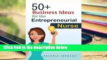 Full version  50  Business Ideas for the Entrepreneurial Nurse  Best Sellers Rank : #5