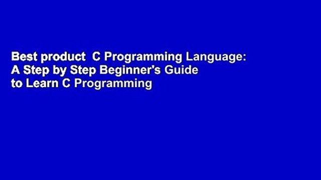 Best product  C Programming Language: A Step by Step Beginner's Guide to Learn C Programming in 7