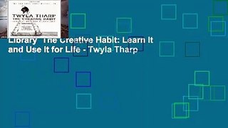 Library  The Creative Habit: Learn It and Use It for Life - Twyla Tharp