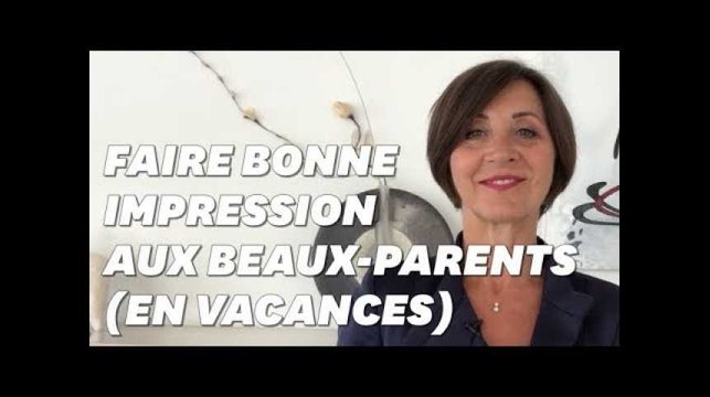 Comment faire bonne impression à la belle-famille, en vacances