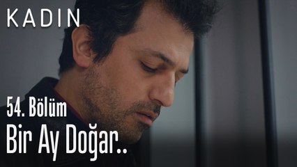 Bir ay doğar.. - Kadın 54. Bölüm