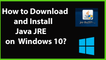 How to Download and Install Java JRE(Java Runtime Environment) on Windows 10?