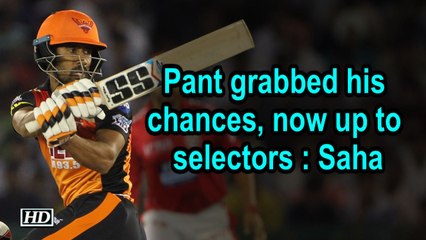 Pant grabbed his chances, now up to selectors: Saha