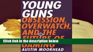 Full E-book  Young Guns: Obsession, Overwatch, and the Future of Gaming  Best Sellers Rank : #4