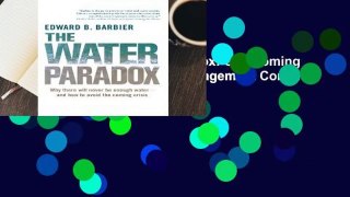 Full version  The Water Paradox: Overcoming the Global Crisis in Water Management Complete