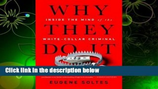Why They Do It: Inside the Mind of the White-Collar Criminal Complete