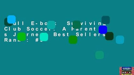 Full E-book  Surviving Club Soccer. A Parent s Journey  Best Sellers Rank : #5