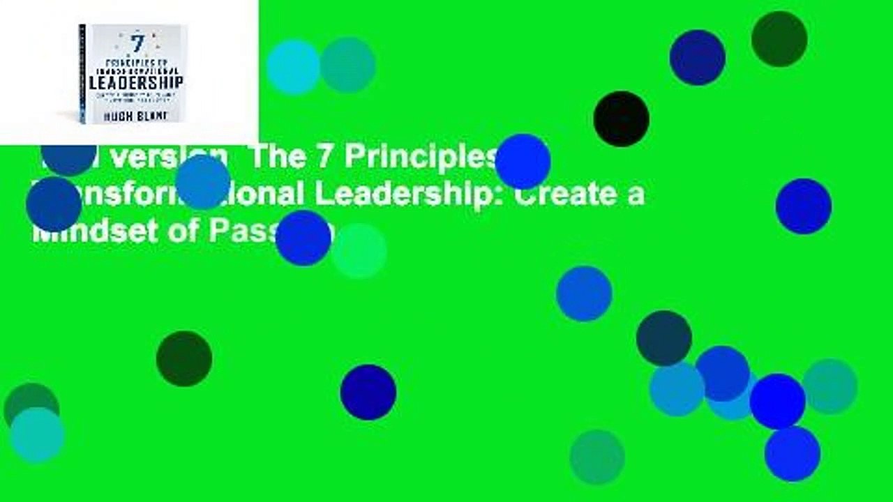 Full version  The 7 Principles of Transformational Leadership: Create a Mindset of Passion,