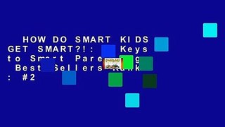 HOW DO SMART KIDS GET SMART?!: 5 Keys to Smart Parenting  Best Sellers Rank : #2