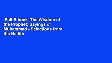 Full E-book  The Wisdom of the Prophet: Sayings of Muhammad - Selections from the Hadith