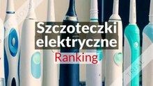 TOP 3 Szczoteczek elektrycznych