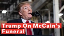 Watch: Trump Complains He Gave McCain 'The Funeral He Wanted' But 'Didn't Get A Thank You'