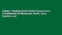 Library  Creating Great Visitor Experiences: A Guidebook for Museums, Parks, Zoos, Gardens and