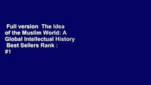 Full version  The Idea of the Muslim World: A Global Intellectual History  Best Sellers Rank : #1