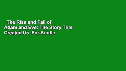 The Rise and Fall of Adam and Eve: The Story That Created Us  For Kindle